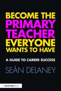 Cover 'Become the Primary Teacher Everyone Wants to Have: A Guide to Career Success'